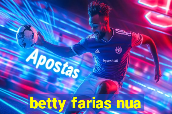 betty farias nua